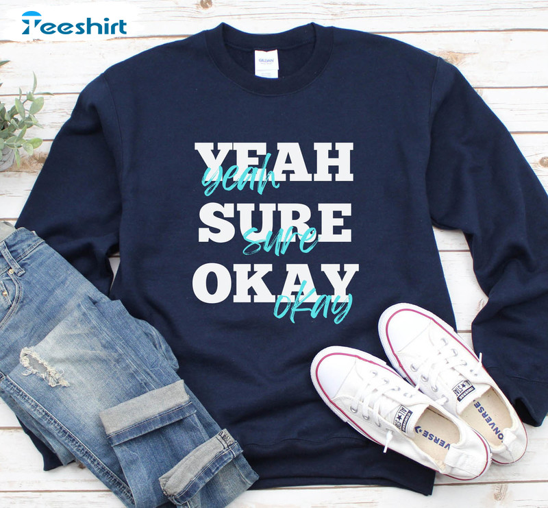 Yeah Sure Okay Kelsea Ballerini Trendy Sweatshirt, Unisex Hoodie