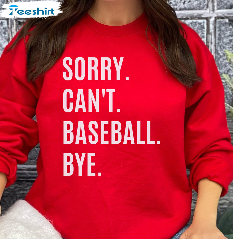 Sorry Can't Baseball Bye Shirt, Mother's Day Short Sleeve Long Sleeve