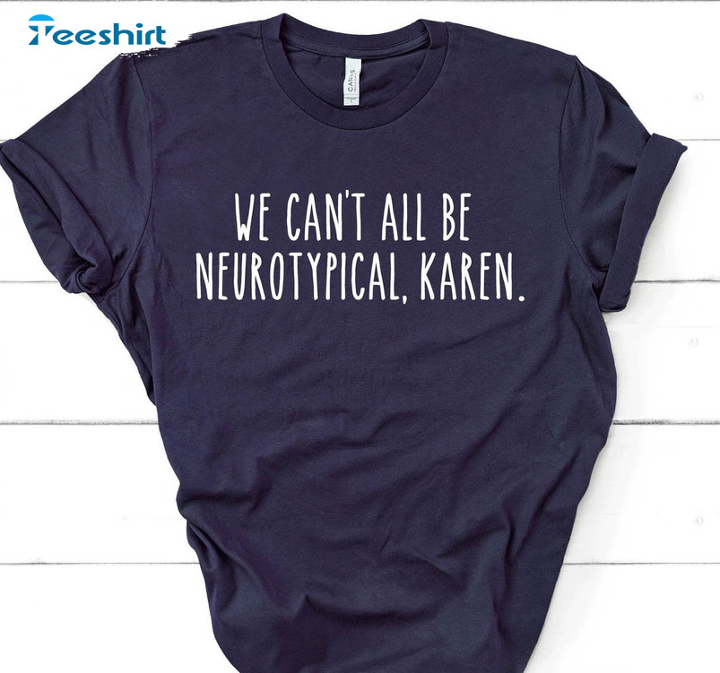 We Can't All Be Neurotypical Shirt, Autism Unisex Hoodie Tee Tops