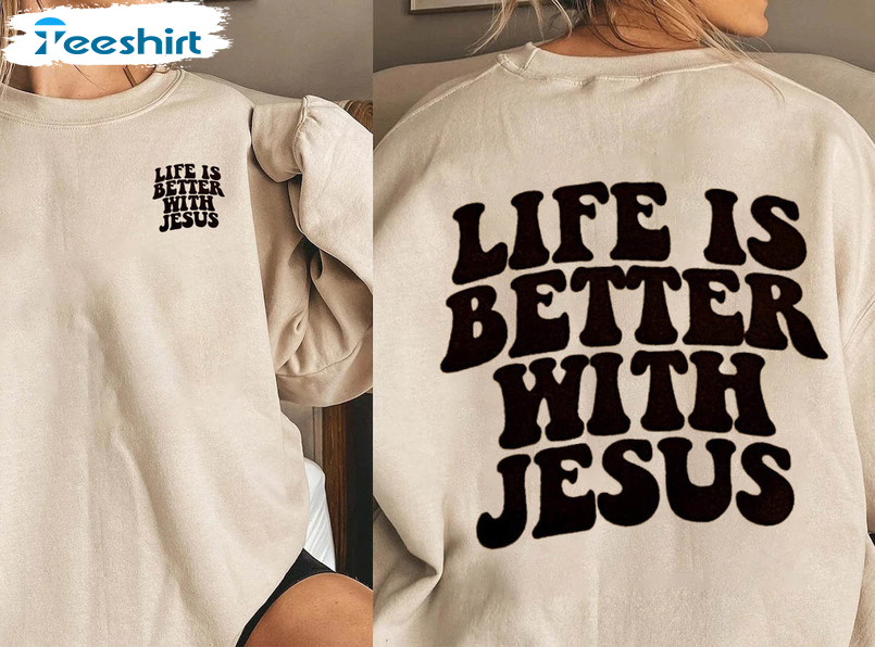 Life Is Better With Jesus Trendy Shirt, Christian Quotes Tee Tops Unisex Hoodie