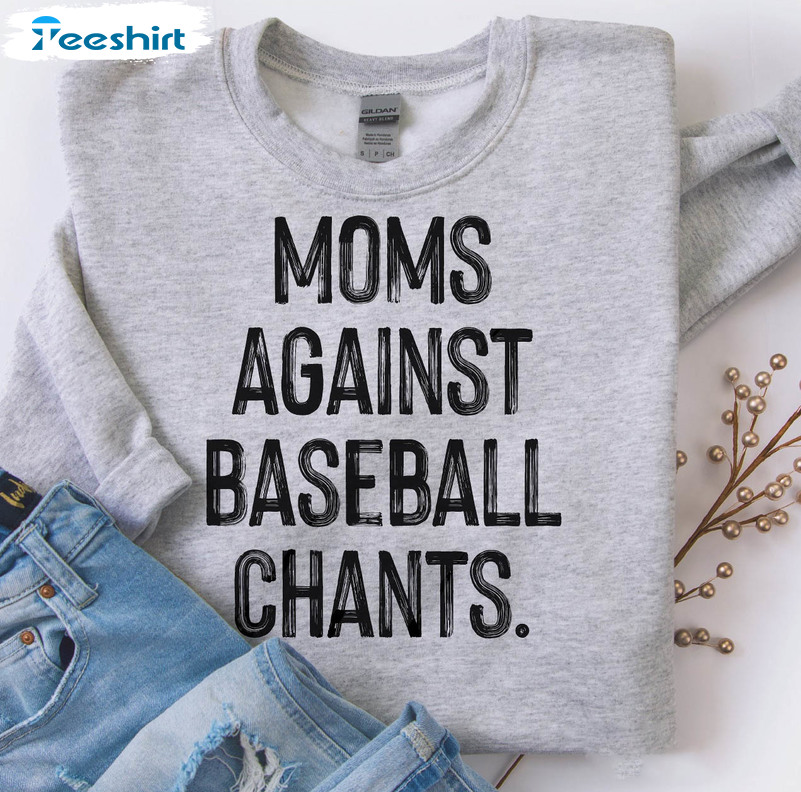 Moms Against Baseball Chants Trendy Sweatshirt, Unisex T-shirt