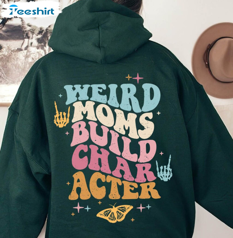 Weird Moms Build Character Vintage Shirt, Mother's Day Unisex Hoodie Short Sleeve