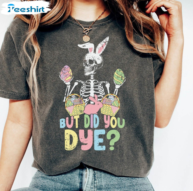 Easter Skeleton Shirt , Funny Easter Long Sleeve Short Sleeve