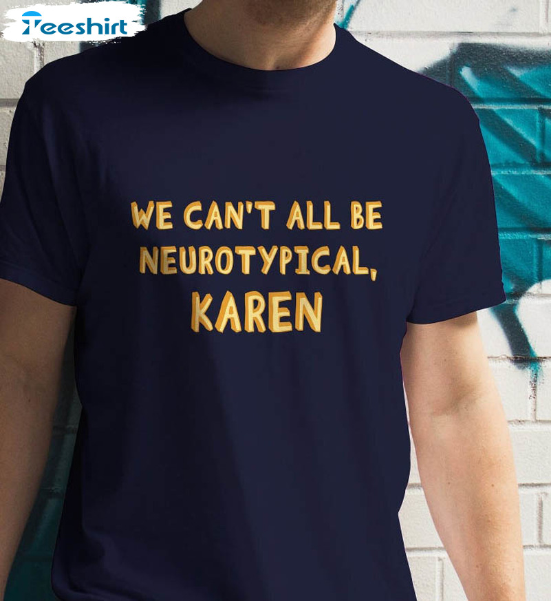 We Can't All Be Neurotypical Trendy Shirt, Funny Autism Unisex Hoodie Long Sleeve