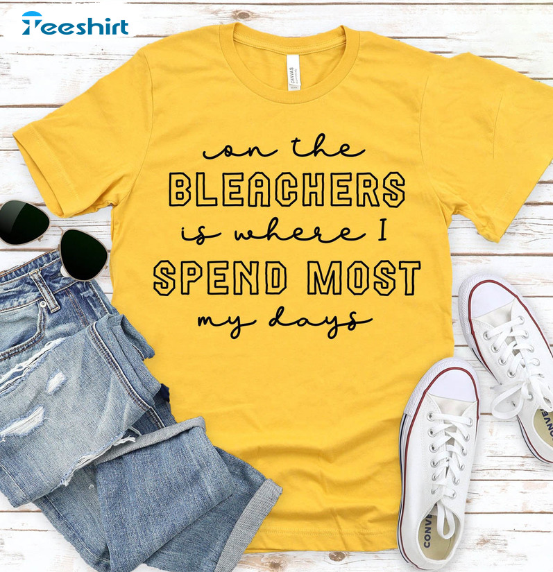 On The Bleachers Is Where I Spend Most My Days Football Mom Shirt, Trendy Basketball Mom Tee Tops Unisex T-shirt