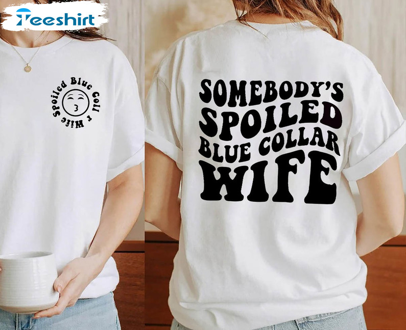 Overstimulated Mom Club Funny Wife Shirt, Somebody's Spoiled Blue Collar Wife Unisex Hoodie Short Sleeve