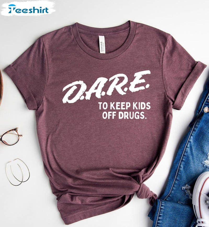 Dare To Keep Kids Off Drugs Shirt, Vintage Unisex T-shirt Sweater