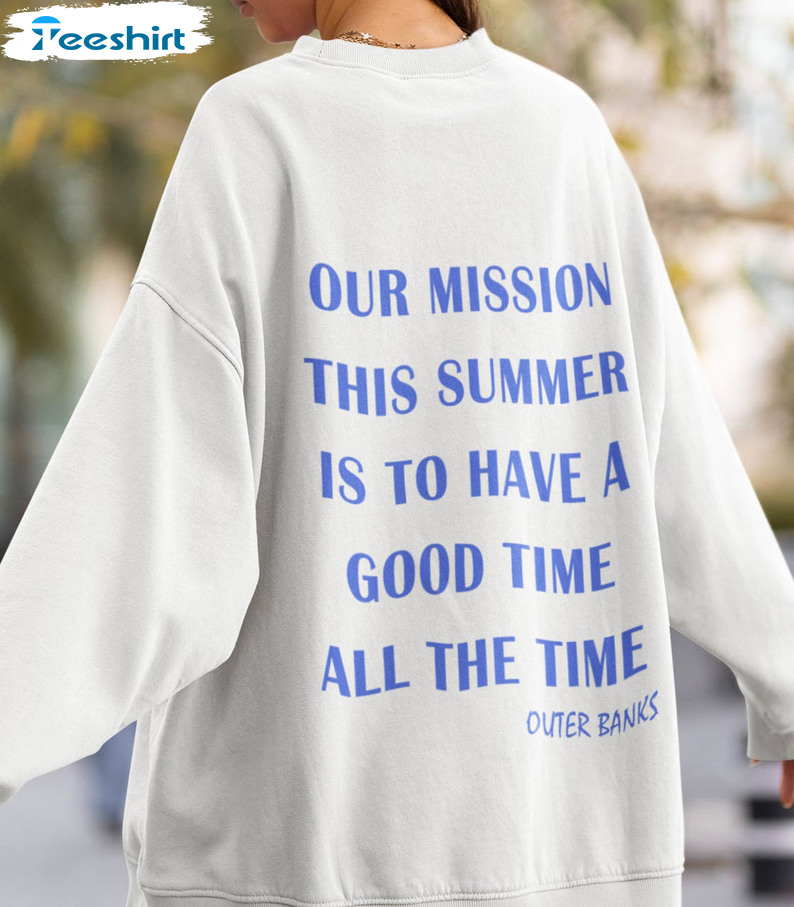 Our Mission This Summer Is To Have A Good Time All The Time Vintage Sweatshirt, Unisex T-shirt