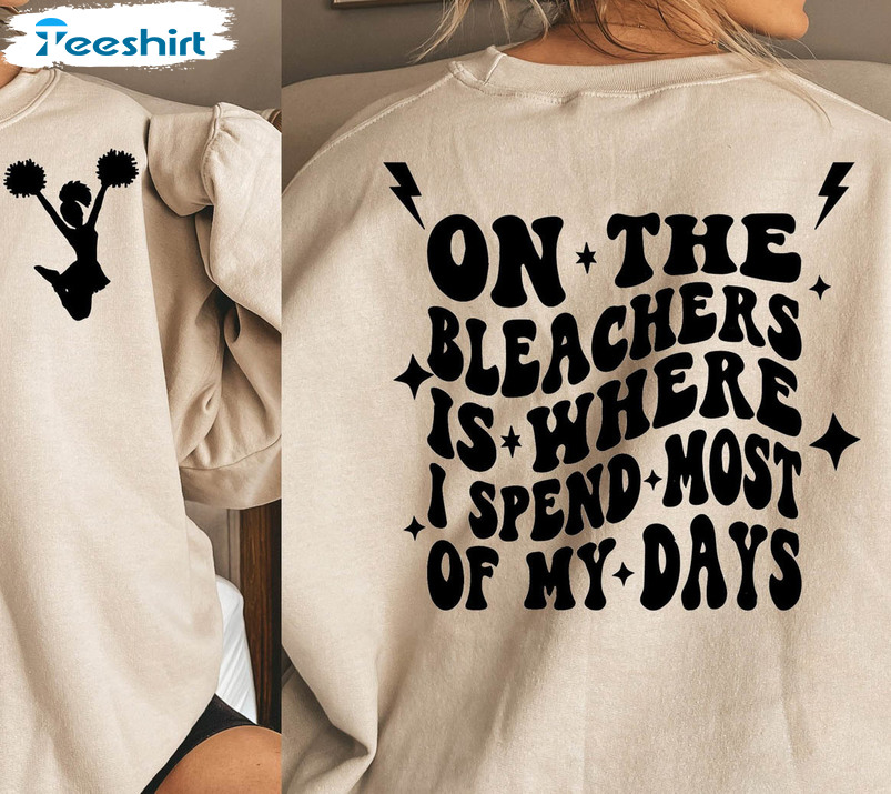 On The Bleachers Is Where I Spend Most Of My Days Funny Shirt, Cheerleading Sweater Short Sleeve