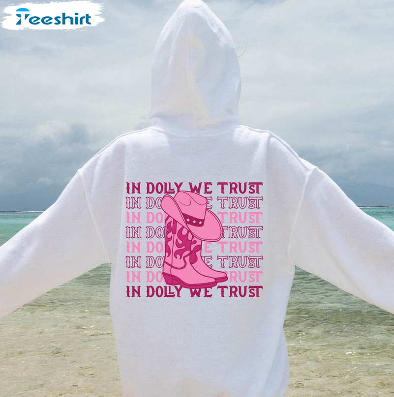 In Dolly We Trust Sweatshirt, Country Concert Unisex T-shirt Long Sleeve