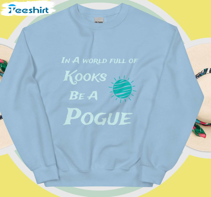 In A World Full Of Kooks Be A Pogue Shirt, Outer Banks Short Sleeve Long Sleeve