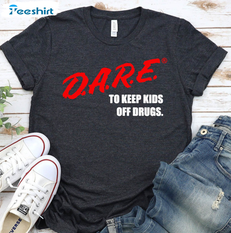 Dare To Keeps Off Drugs Funny Shirt, Trendy Sweater Long Sleeve