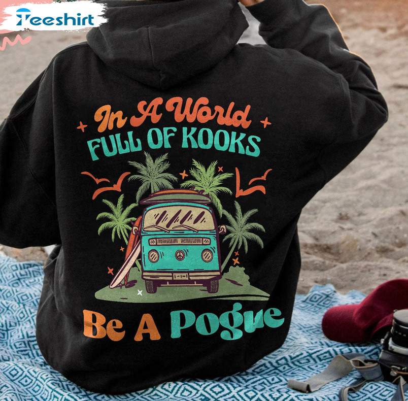 In A World Full Of Kooks Be A Pogue Cute Shirt, Summer Beach Hoodie Long Sleeve