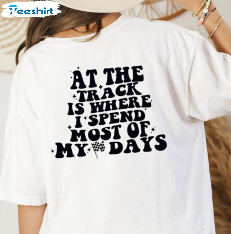 At The Track Is Where I Spend Most Of My Days Vintage Sweatshirt, Unisex T-shirt