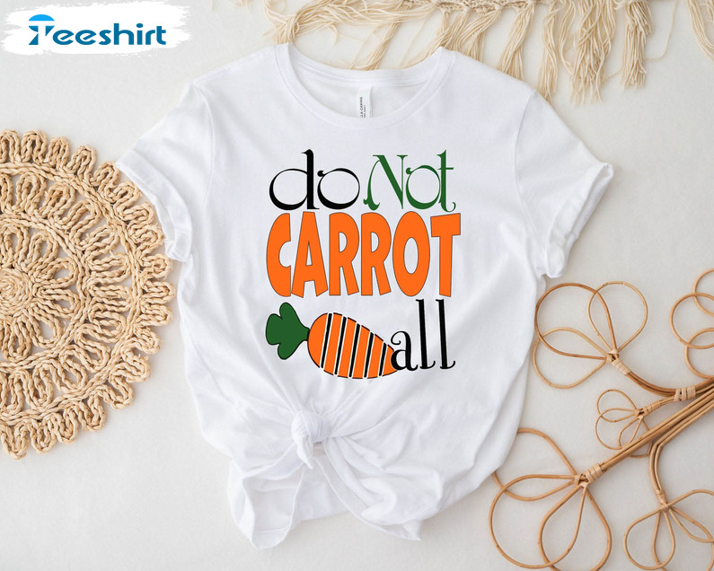 Do Not Carrot All Trendy Shirt, Easter Day Long Sleeve Unisex T-shirt