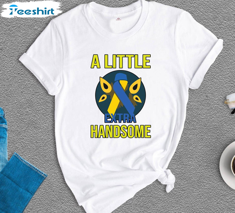 A Little Extra Handsome Funny Shirt, Down Syndrome Awareness Unisex Hoodie Long Sleeve