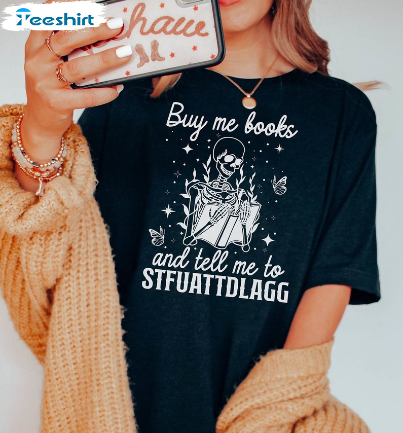 Smut Smut Shirt , Buy Me Books And Tell Me To STFUATTDLAGG Unisex Hoodie Long Sleeve