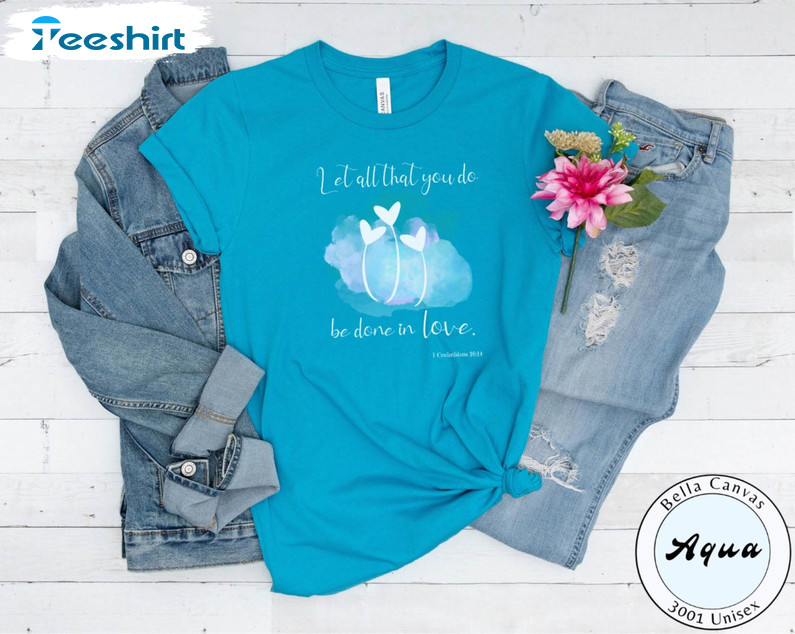 Let All That You Do Be Done In Love Shirt, Bible Quote Unisex T-shirt Long Sleeve