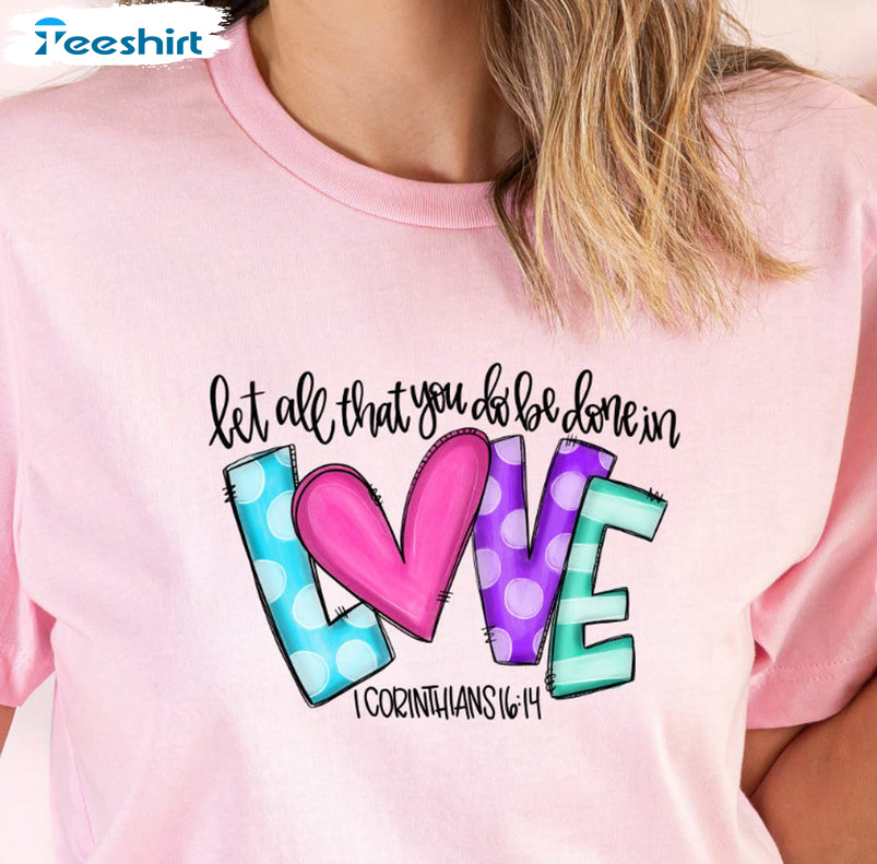 Let All That You Do Be Done In Love Vintage Shirt, Trendy Hoodie Long Sleeve
