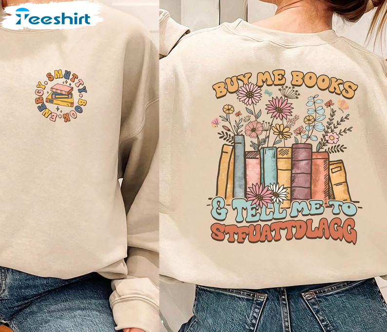 Buy Me Books And Tell Me To Stfuattdlagg Sweatshirt, Spicy Books Unisex T-shirt Long Sleeve