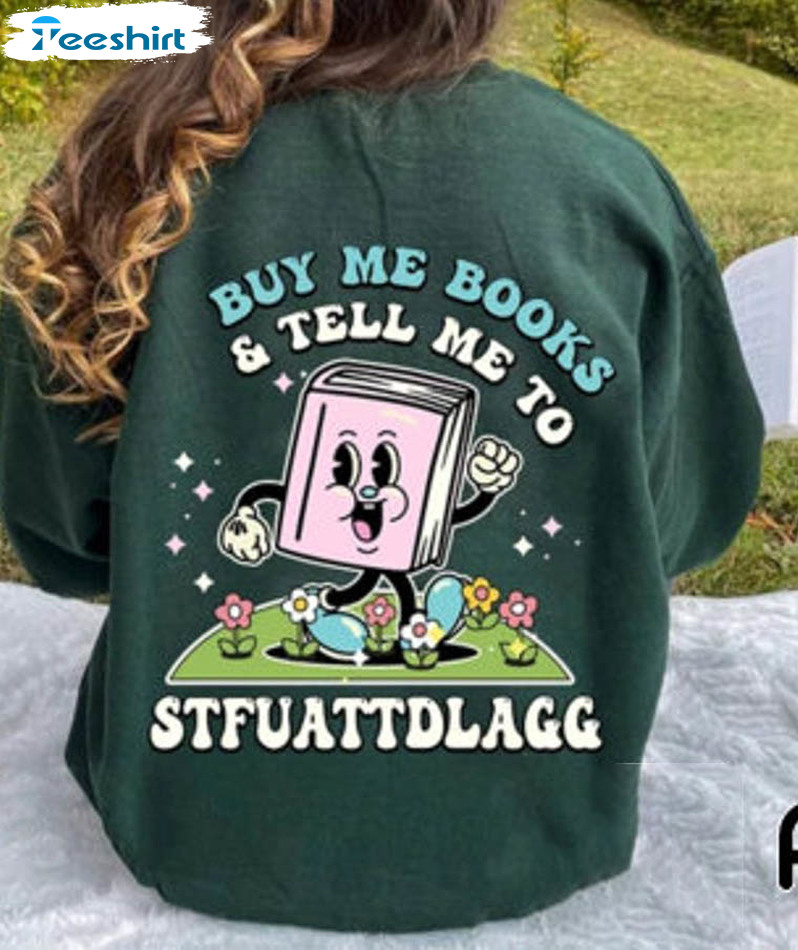 Buy Me Books And Tell Me To STFUATTDLAGG Shirt, Book Lovers Sweater Unisex Hoodie