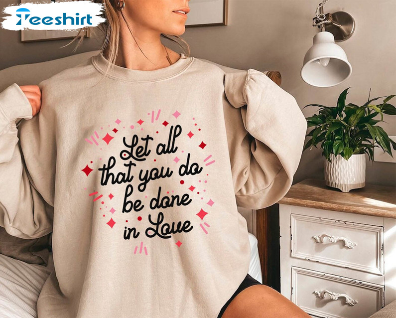 Let All That You Do Be Done In Love Sweatshirt, Christian Long Sleeve Hoodie
