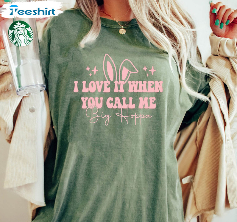 I Love It When You Call Me Big Poppa Shirt, Cute Easter Short Sleeve Long Sleeve