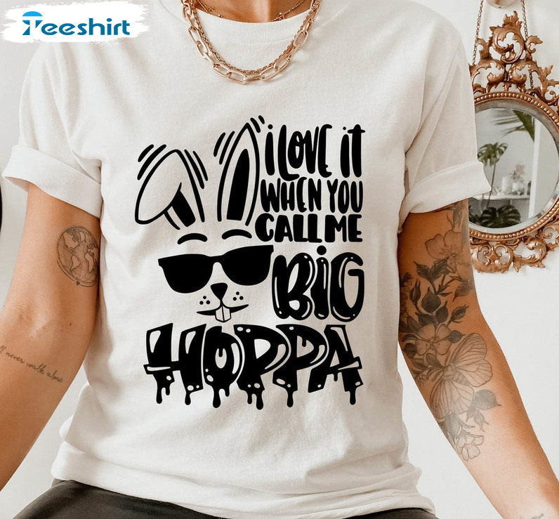 I Love It When You Call Me Big Poppa Shirt, Easter Funny Tee Tops Unisex Hoodie