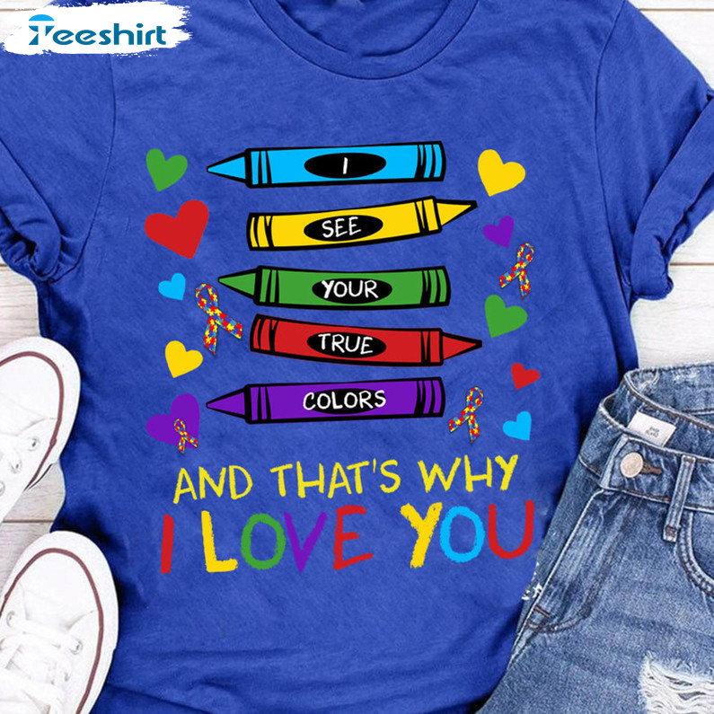 I See Your True Colors And That's Why I Love You Cute Shirt, Autism Awareness Unisex Hoodie Long Sleeve