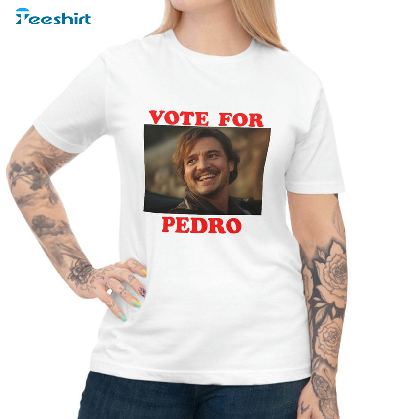 Vote For Pedro Pascal Trendy Shirt, Vintage Short Sleeve Long Sleeve