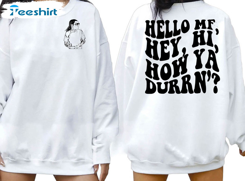 Hello Mf Hey Hi How Ya Duran Shirt, Funny Unisex T-shirt Long Sleeve