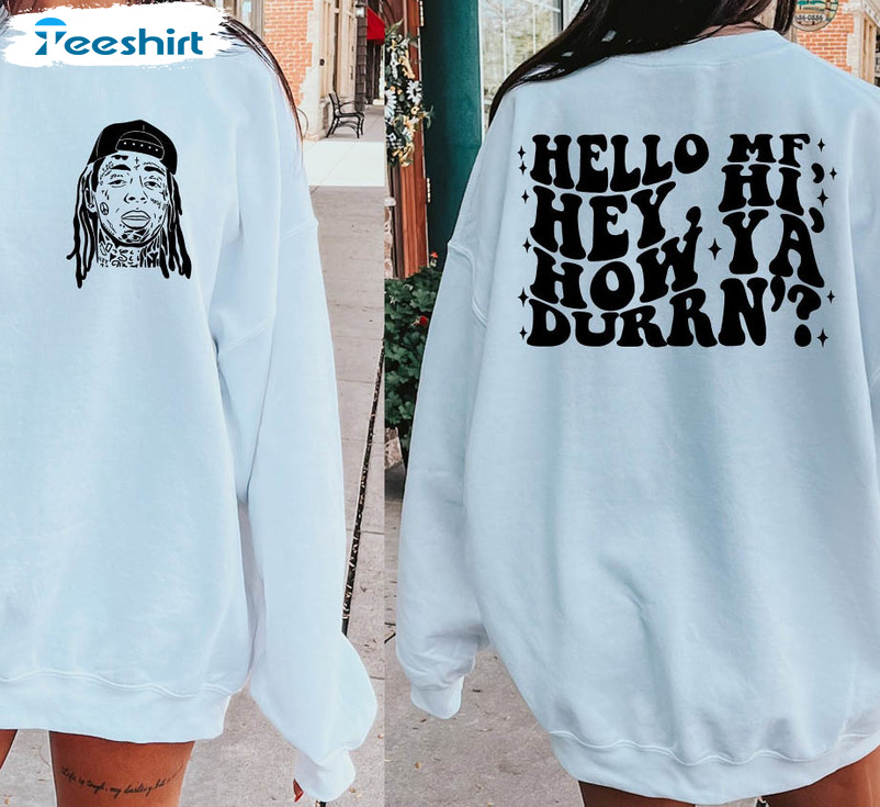 Hello Mf Hey Hi How Ya Durrn Vintage Shirt, Weezy Baby Lil Wayne Unisex Hoodie Short Sleeve