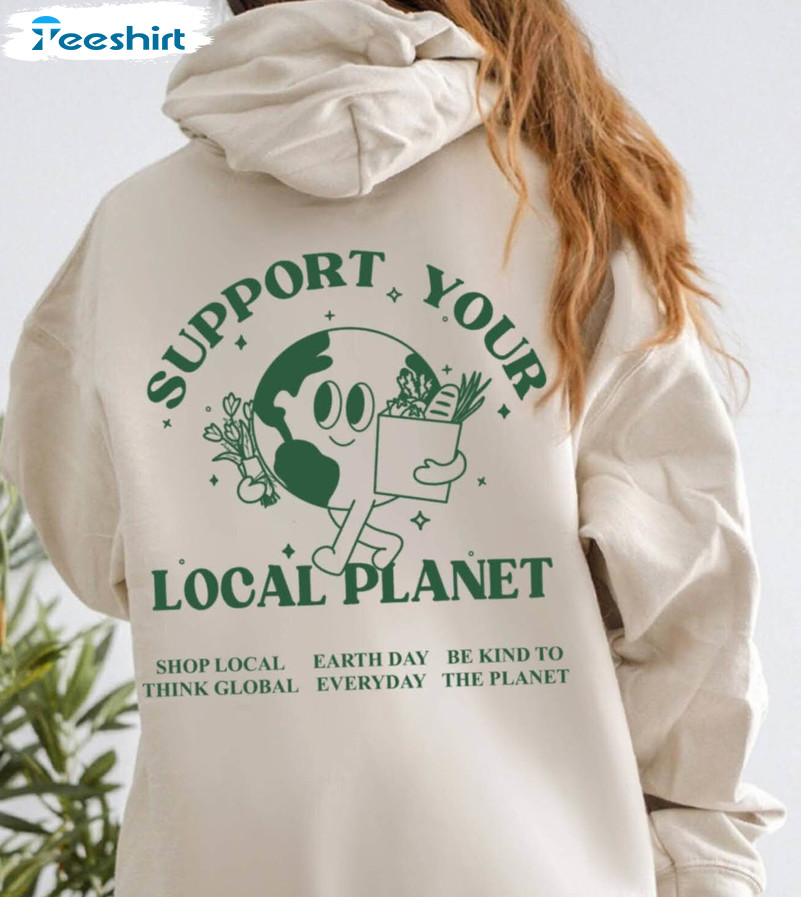 Support Your Local Planet Shirt, Trendy Long Sleeve Unisex T-shirt