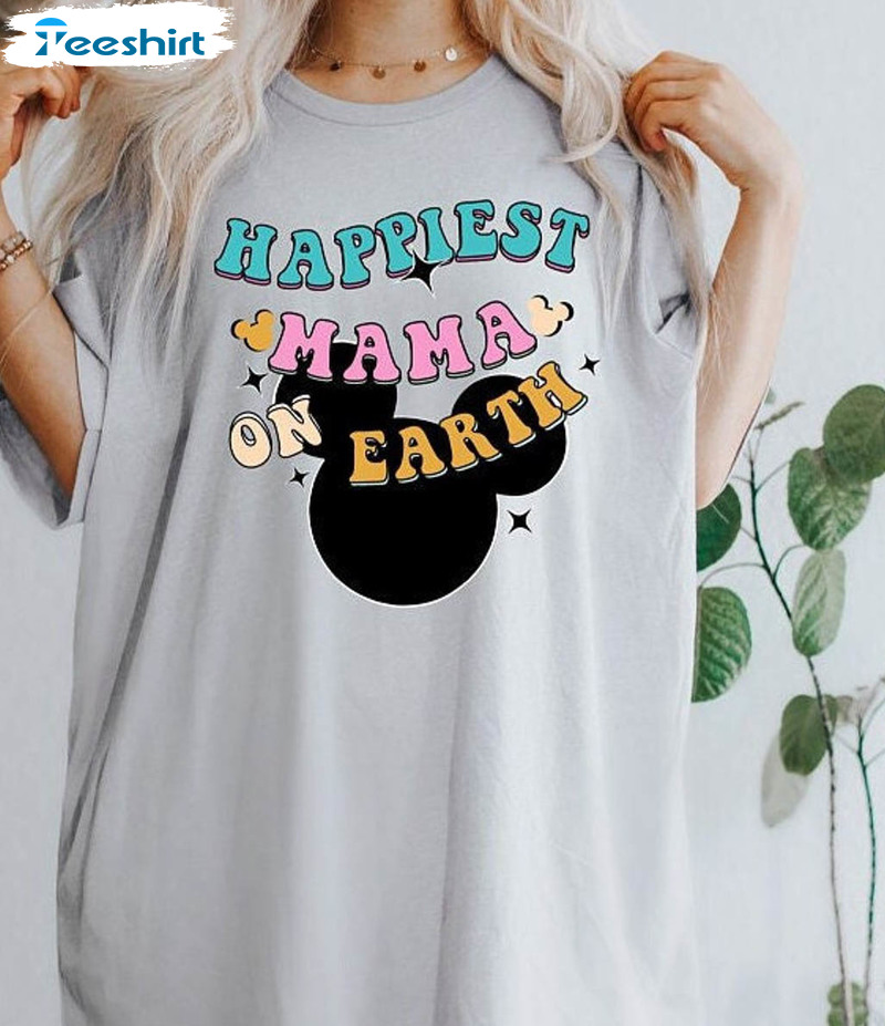 Happiest Mama On Earth Shirt , Disney Unisex Hoodie Long Sleeve