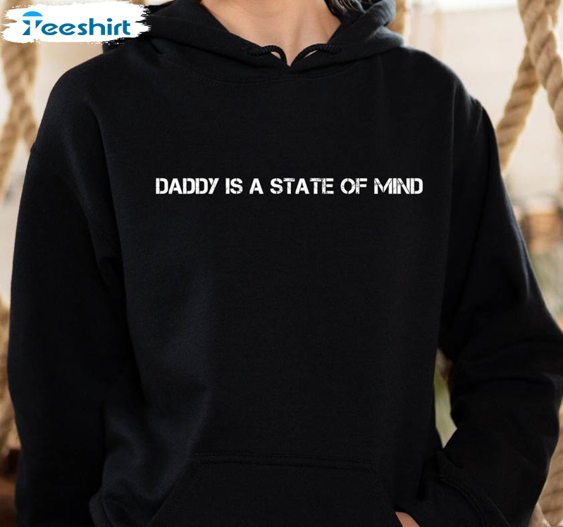 Daddy Is A State Of Mind Funny Shirt, Narcos Tiktok Meme Unisex Hoodie Long Sleeve