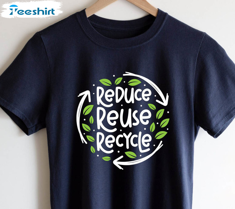 Reduce Reuse Recycle Funny Shirt, Make Everyday Earth Day Long Sleeve Unisex T-shirt