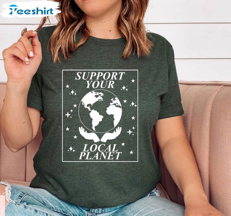 Support Your Local Planet Trendy Shirt, Self Love Earth Day Long Sleeve Unisex T-shirt