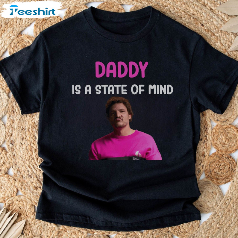 Pedro Pascal Shirt, Daddy Is A State Of Mind Funny Unisex Hoodie Long Sleeve