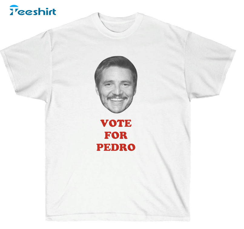 Vote For Pedro Pascal Trendy Sweatshirt, Short Sleeve