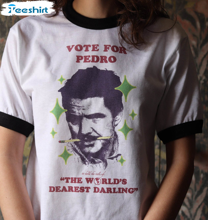 Vote For Pedro Pascal Shirt, The Worlds Dearest Darling Unisex Hoodie Short Sleeve