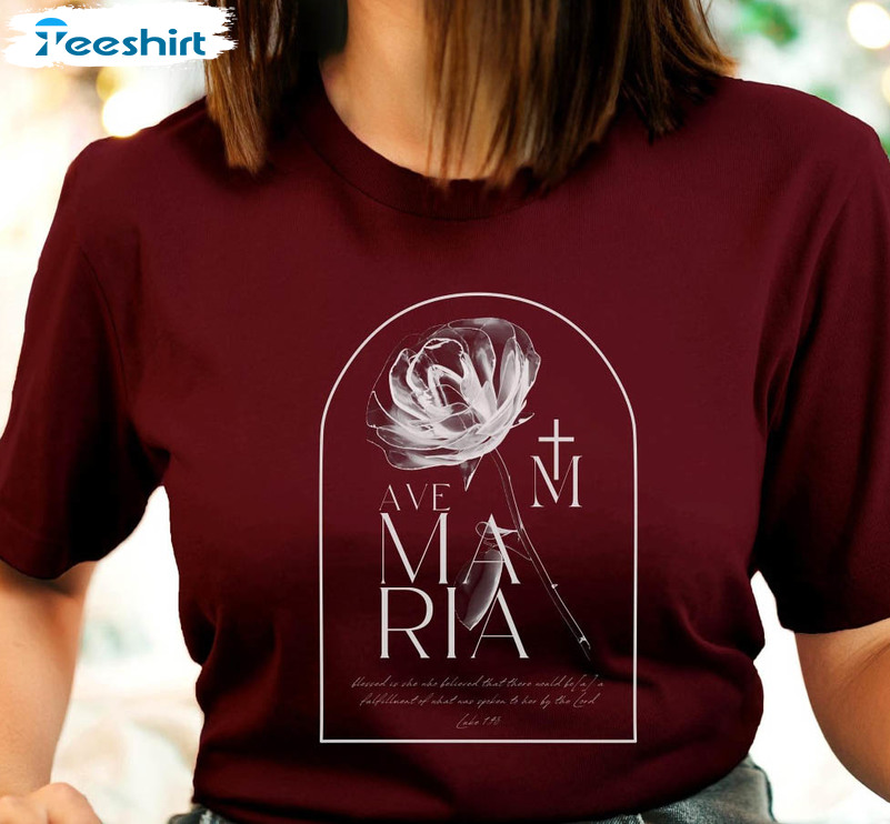 Ave Maria Luke 1 45 Shirt, Bible Verse About Virgin Mary Long Sleeve Sweatshirt