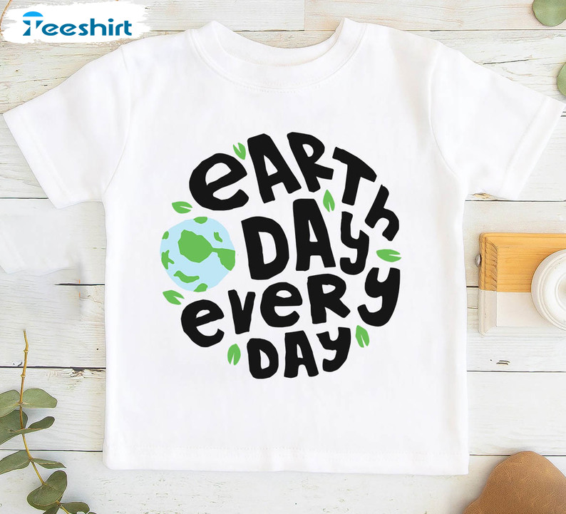 Earth Day Every Day Shirt, Happy Earth Day Baseball Unisex Hoodie Short Sleeve