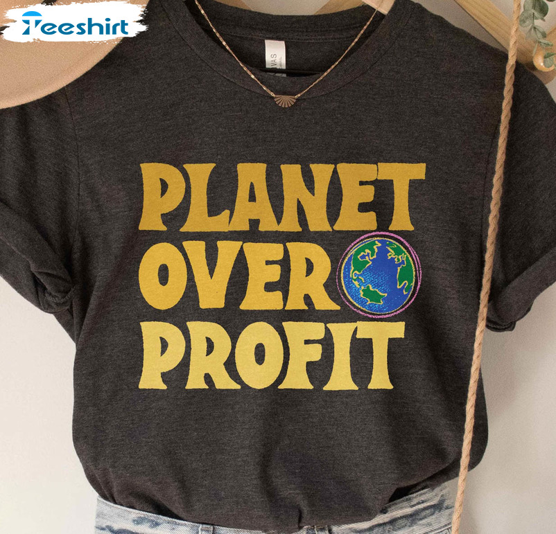 Planet Over Profit Earth Day Shirt, Climate Change Sweatshirt Long Sleeve