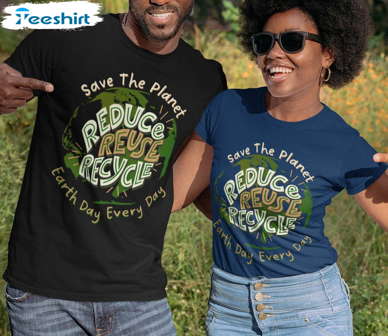 Save The Planet Reduce Reuse Recycle Shirt, Earth Day Tee Tops Unisex T-shirt