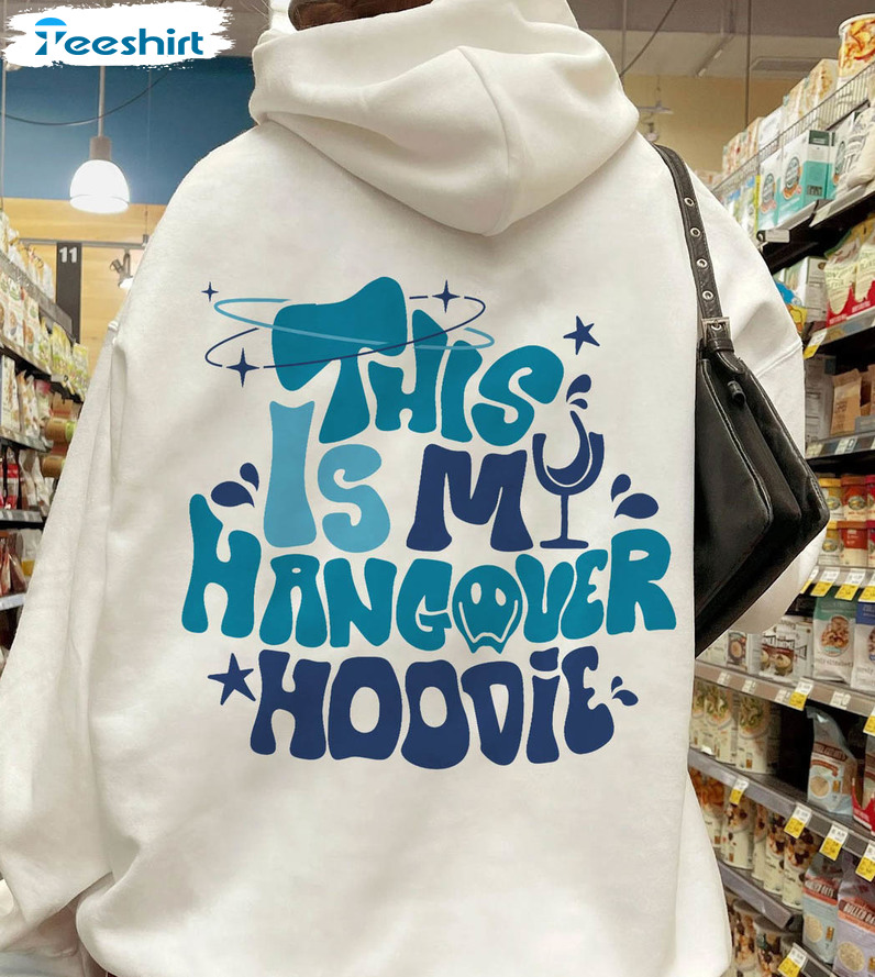 This Is My Hangover Trendy Shirt, Make Happy Unisex T-shirt Unisex Hoodie