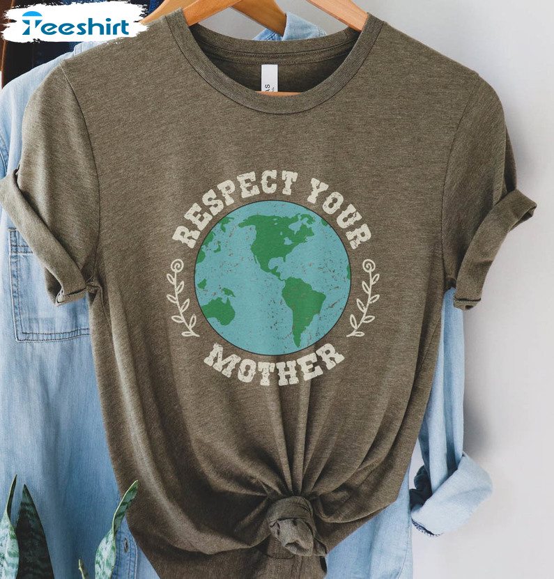 Respect Your Mother Trendy Shirt, Mother Nature Long Sleeve Short Sleeve