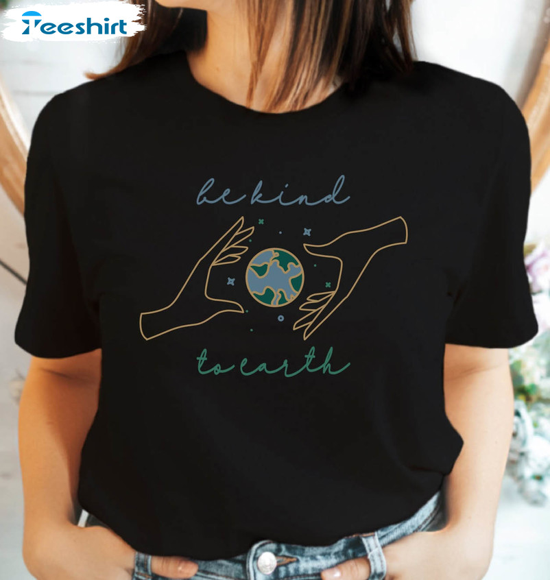 Earth Day Shirt, Be Kind To The Earth Sweatshirt Unisex Hoodie