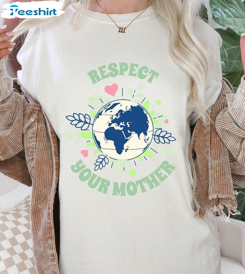 Respect Your Mother Earth Day Shirt, Love Your Mother Earth Long Sleeve Unisex Hoodie