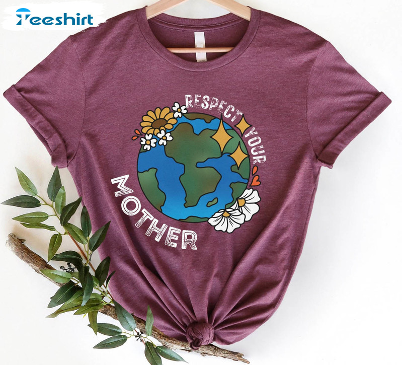 Respect Your Mother Environmental Shirt, Save The Earth Short Sleeve Long Sleeve