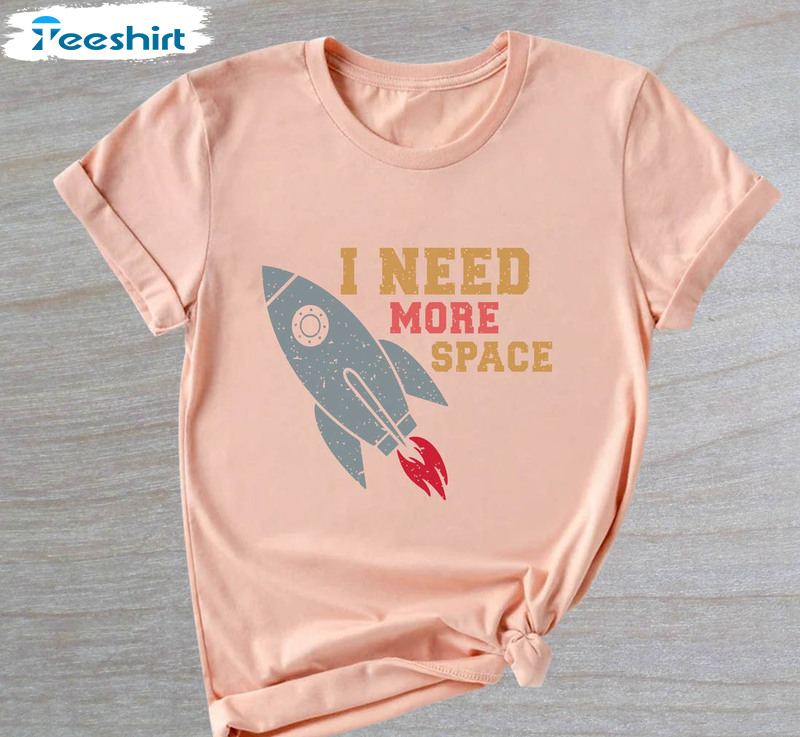 I Need More Space Shirt , Astronauts Space Unisex T-shirt Long Sleeve